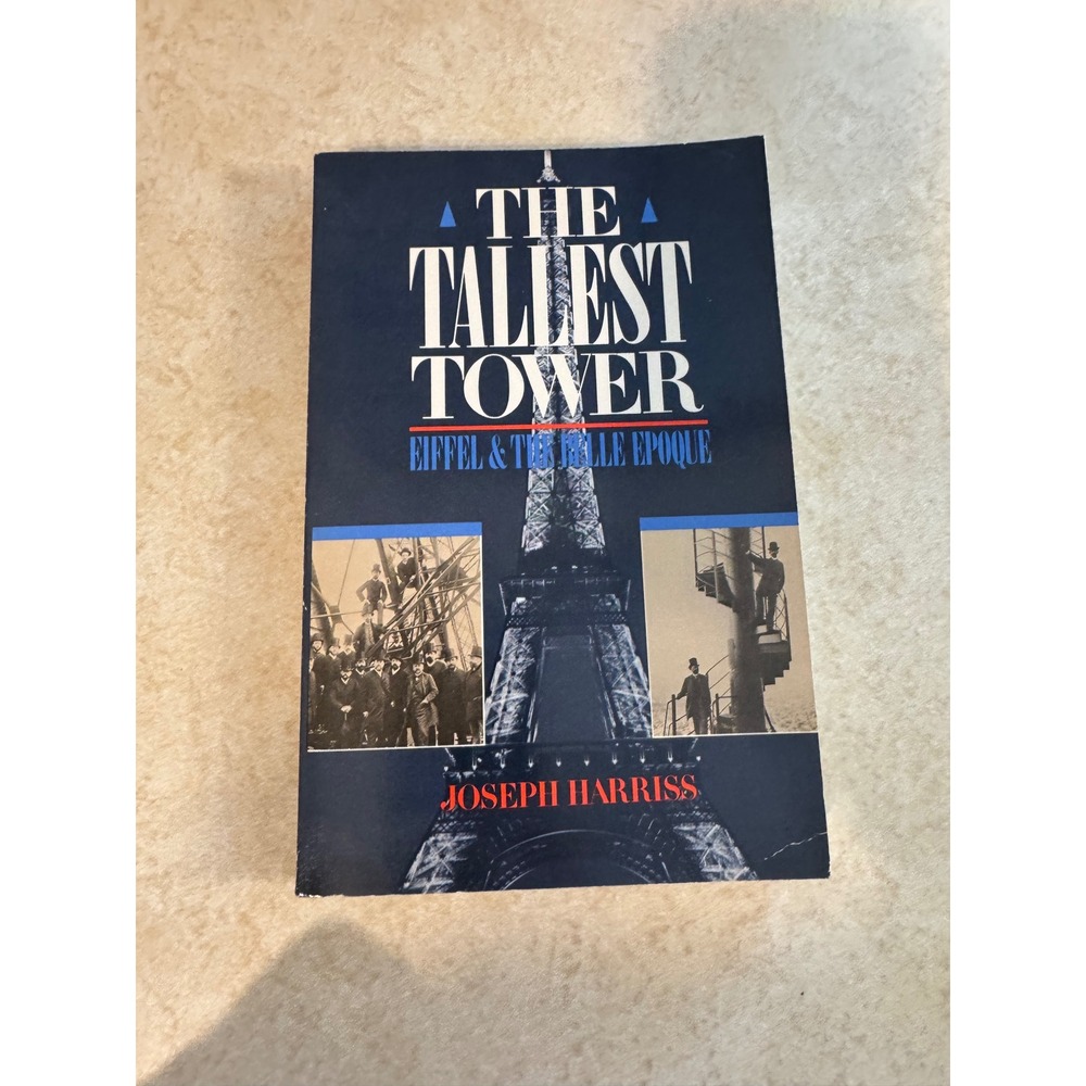 The Tallest Tower Eiffel and the Belle Epoque Joseph Harriss Softcover 1989